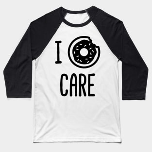 I donut Care Baseball T-Shirt